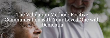 The Validation Method: Positive Communication with Your Loved One with Dementia