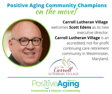 Positive Aging Champions on the Move - New Executive Director Leads Carroll Lutheran Village