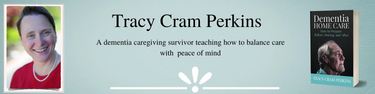 Four-Time Caregiver Tracy Cram Perkins Shares Her Hard-Earned Knowledge